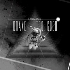 Too Good (A-BAUM Remix)(Free Download)