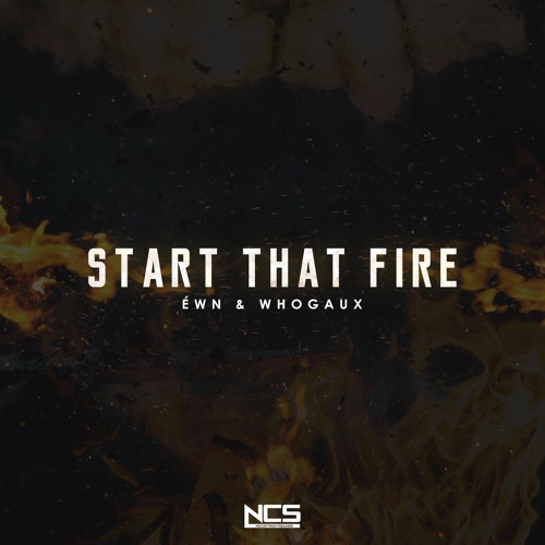 ÉWN & whogaux - Start That Fire [NCS Release]