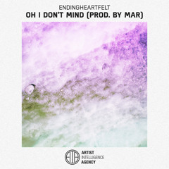 Endingheartfelt - Oh I Don't Mind (Prod. by Mar)
