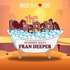 The LoveBath XXVI featuring Fran Deeper [Musicis4Lovers.com]