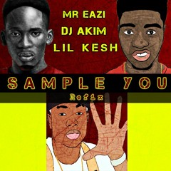 Mr Eazi Ft Lil Kesh - Sample You (Dj Akim Refix)