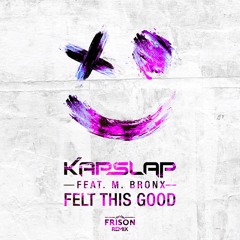 Kap Slap - Felt This Good (ft. M. Bronx) [Frison Remix]