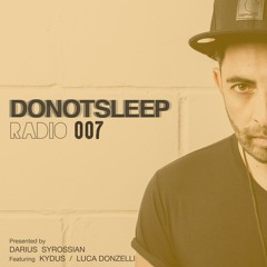 DO NOT SLEEP RADIO Episode 007 feat KYDUS &  LUCA DONZELLI - Presented by DARIUS SYROSSIAN