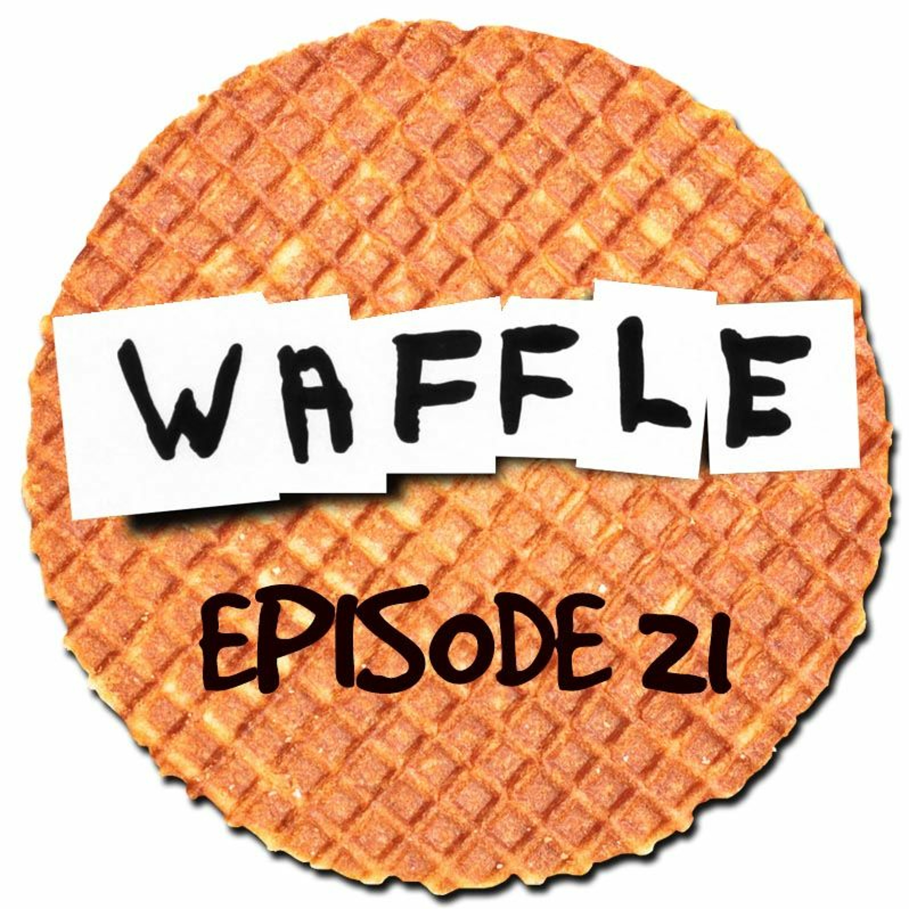 ~ Waffle - Episode 21 ~