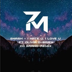 Gnash - I Hate U, I Love U (ft. Olivia O - Brien) (Zo Grand Remix) [7 MUSIC]