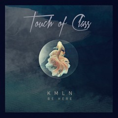 KMLN - Be Here feat. Worth (Touch Of Class)