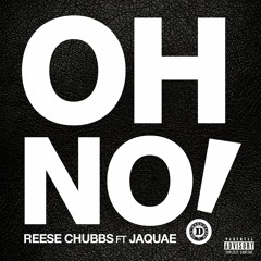 Reese Chubbs "OH NO" Ft. Jaquae