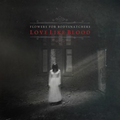 Flowers for Bodysnatchers - The Life I Ruin