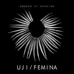 Uji - Romper El Hechizo feat. Femina (El Búho Remix)