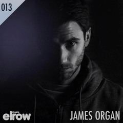 Elrow Music presents to James Organ_Podcast 013