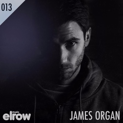 Elrow Music presents to James Organ_Podcast 013