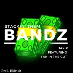 Stackin' Them Bandz (feat. Yak in the Cut) Prod. By Eldrick