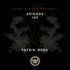 Funk'n Deep Podcast 109 - Patrik Berg @ Sankeys Ibiza