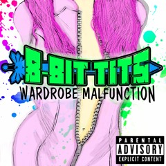 8-Bit Tits - Wardrobe Malfunction (Live Mix)