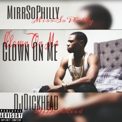 MirrSoPhilly Ft. DjDickhead - Clown On Me