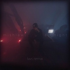 mishlawi - all night (lyz4rd Remix)