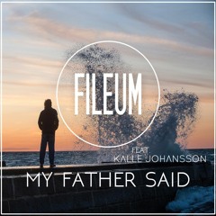 Fileum feat. Kalle Johansson - My Father Said (Original Mix)