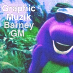 @GraphicMuzik - BarneyGm