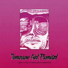 Johnny U - Tomorrow Ain't Promised ( Produced By Jordon Lumley & Moisesxkings )