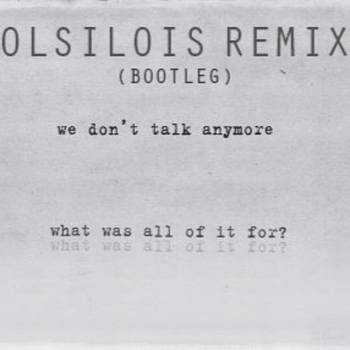 We Don't Talk Anymore (olsilois Remix Bootleg)