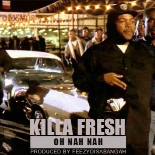 Killa Fresh (@Dame_BBC) - “Oh Nah Nah” (Produced by @Feezydisabangah)