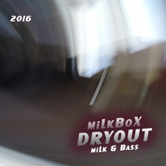 DRYOUT (miLk & bass)
