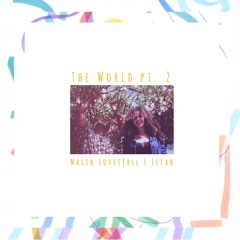 The World pt. 2 (w/ Leiah of Ubiquitous Love Tribe) Prod. by Malik LovesYall