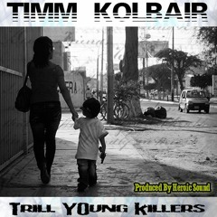 Timm Kolbair - Trill Young Killers Produced by Heroic Sound