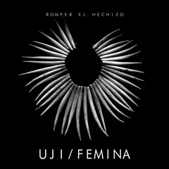 Uji - Romper El Hechizo feat. Femina