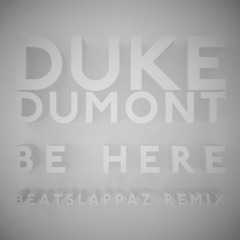 [FREE DL] Duke Dumont - Be Here (Beatslappaz Refix)