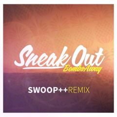 Bombs Away - Sneak Out - SWOOP++ remix  [preview snippet]