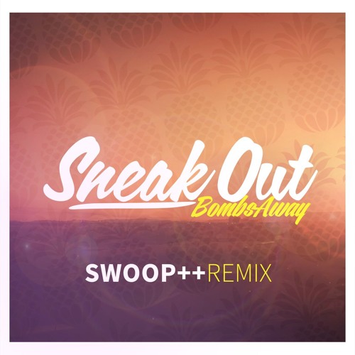 Stream Bombs Away - Sneak Out - SWOOP++ remix [preview snippet] by ...