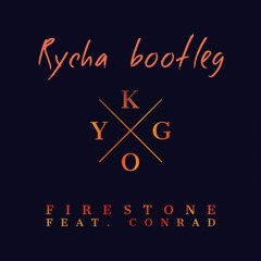 Kygo feat. Conrad - Firestone (Rycha bootleg)** FREE DOWNLOAD **
