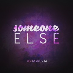 Someone Else - Aisha Ayesha (Original)