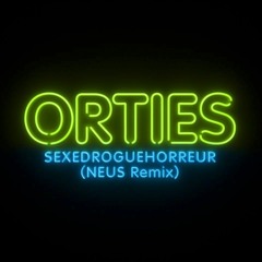 ORTIES - SEXDROGUEHORREUR (NEUS Remix)