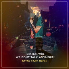 Charlie Puth ft. Selena Gomez - We Don't Talk Anymore (Aytac Kart Remix)
