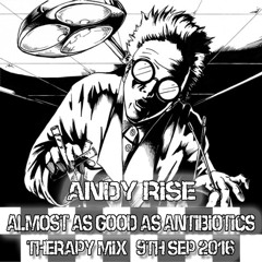 Andy Rise - Almost As Good As Antibiotics // Therapy Mix 9.9.16