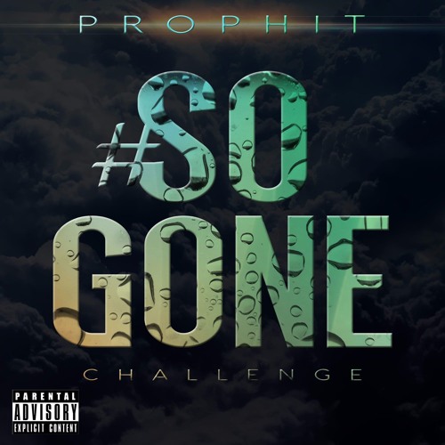 Prophit's So Gone Challenge