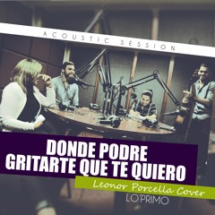 Donde Podré Gritarte Que Te Quiero - Leonor Porcella de Brea | LO'PRIMO (Cover)