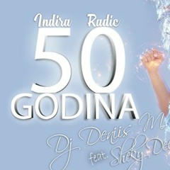 Indira Radic - Pedeset Godina (DJ Deniis M. Ft. ShekyDeeJay Remix) Buy - Free Download