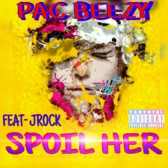 Spoil Her-PacBezzy Ft.Jrock