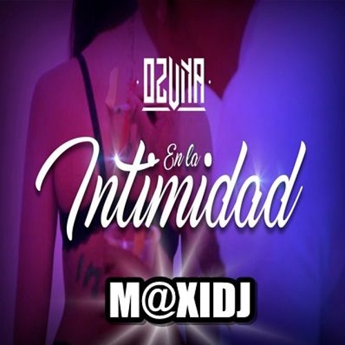 En La Intimidad Ozuna M Xidj By Maxi Dj On Soundcloud Hear The World S Sounds soundcloud