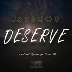 11.JayHood SA - Deserve(Prod.Dannyb Beats SA)[2016]