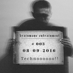 Brain Wave Entrainment #003 @ Fnoob Techno 08.09.2016