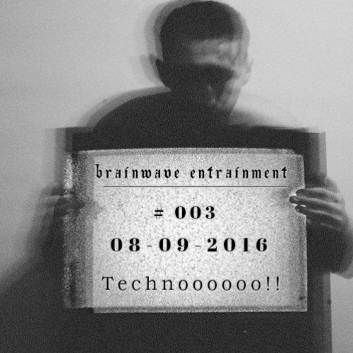 Brain Wave Entrainment #003 @ Fnoob Techno 08.09.2016