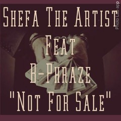 Shefa The Artist Feat. B - Phraze - "Not For Sale"