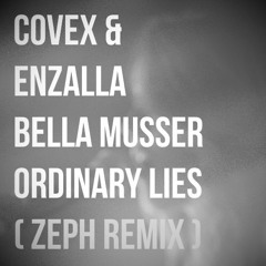 Covex & Enzalla (ft. Bella Musser) - Ordinary Lies (Zeph Remix)