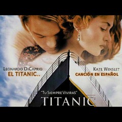 El Titanic "cancion en español" Tu Siempre Viviras..