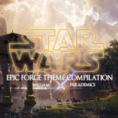 STAR WARS | Epic Force Theme Compilation - Parademics and William Maytook