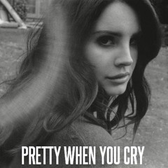 Pretty When You Cry - Lana del Rey